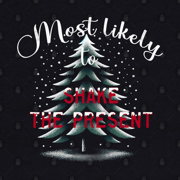 Most Likely To Shake The Presents by WorldByFlower